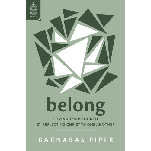 Belong: Loving Your Church by Reflecting Christ to One Another - Paperback