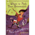 Where to Park Your Broomstick: A Teen's Guide to Witchcraft - Paperback