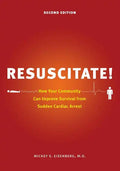 Resuscitate!: How Your Community Can Improve Survival from Sudden Cardiac Arrest - Paperback