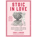Stoic in Love: Ancient Wisdom to Make Dating, Domestic Boredom and Break-Ups a Bit Less Terrible - Paperback