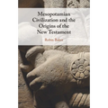 Mesopotamian Civilization and the Origins of the New Testament - Paperback