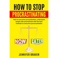 How to Stop Procrastinating: How to overcome procrastination, understand people who procrastinate with the best methods to overcome procarastinatio - Paperback