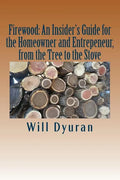 Firewood: An Insider's Guide for the Homeowner and Entrepreneur, from the Tree to the Stove - Paperback