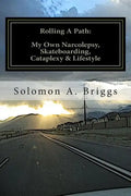 Rolling A Path: My Own Narcolepsy, Skateboarding, Cataplexy and Lifestyle - Paperback