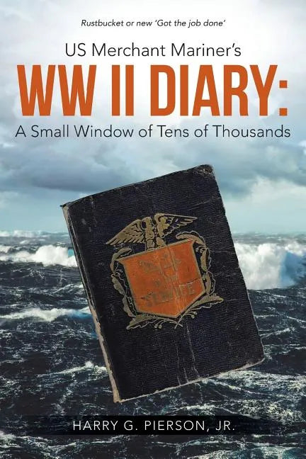 US Merchant Mariner's WW II Diary: A Small Window of Tens of Thousands - Paperback