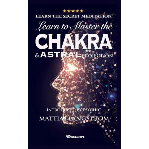 Learn to Master the Chakras and Astral Projection!: BRAND NEW! Introduced by Psychic Mattias L蚣gstr - Paperback