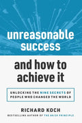 Unreasonable Success and How to Achieve It: Unlocking the 9 Secrets of People Who Changed the World - Hardcover