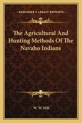 The Agricultural and Hunting Methods of the Navaho Indians - Paperback
