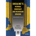 Ukraine's Patronal Democracy and the Russian Invasion: The Russia-Ukraine War, Volume One - Paperback