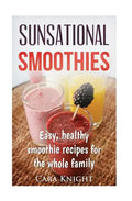 Sunsational Smoothies: Easy, healthy smoothie recipes for the whole family - Paperback