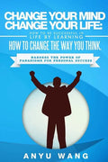 Change Your Mind Change Your Life: How to be Successful in Life by Learning How to Change the Way You Think: Harness the Power of Paradigms for Person - Paperback