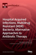 Hospital Acquired Infections, Multidrug Resistant (MDR) Bacteria, Alternative Approaches to Antibiotic Therapy - Hardcover