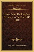 Letters From The Kingdom Of Kerry, In The Year 1845 (1847) - Paperback