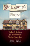 Shakespeare's Shrine: The Bard's Birthplace and the Invention of Stratford-Upon-Avon - Paperback