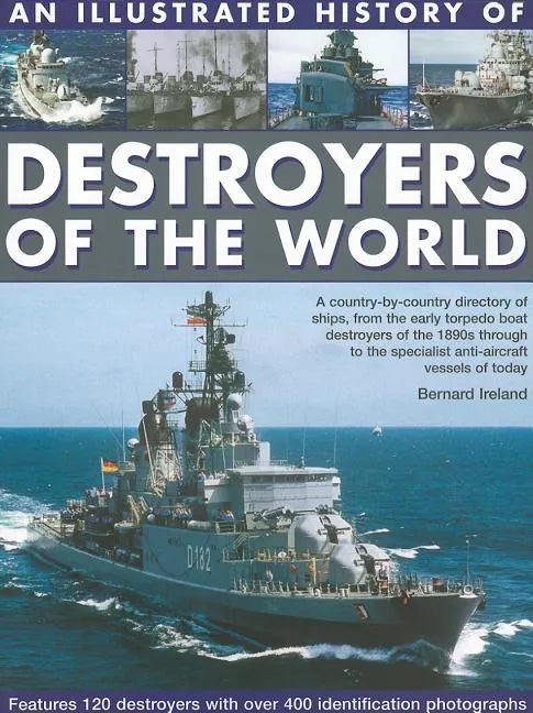 An Illustrated History of Destroyers of the World: A Country-By-Country Directory of Ships, from the Early Torpedo Boat Destroyers of the 1890s Throug - Paperback