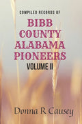 Compiled records of BIBB COUNTY, ALABAMA PIONEERS VOLUME II: Biographies Genealogy Reports Notes and Records - Paperback