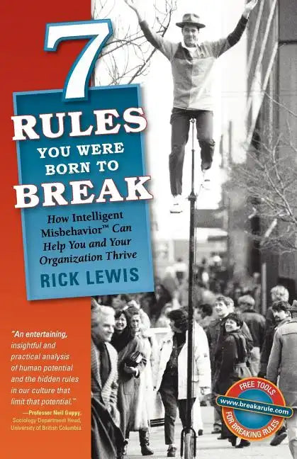 7 Rules You Were Born to Break: How Intelligent Misbehavior Can Help You and Your Organization Thrive - Paperback