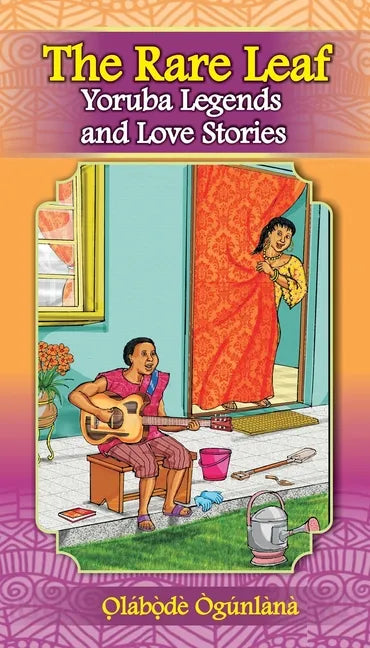 The Rare Leaf Yorùbá Legends and Love Stories: Volume I of Glimpses into Yorùbá Culture - Paperback