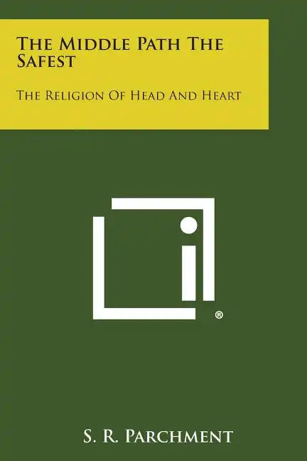 The Middle Path the Safest: The Religion of Head and Heart - Paperback