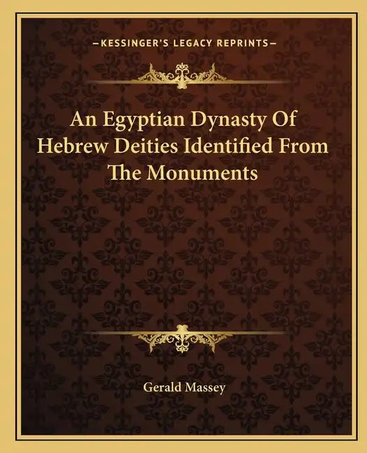 An Egyptian Dynasty of Hebrew Deities Identified from the Monuments - Paperback