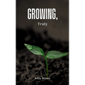Growing, Truly - Paperback