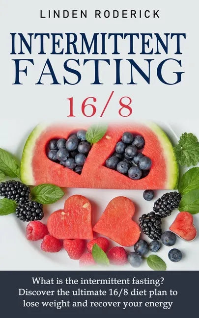 Intermittent fasting 16/8: What is the intermittent fasting? Discover the ultimate 16/8 diet plan to lose weight and recover your energy. - Paperback