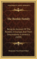 The Runkle Family: Being An Account Of The Runkels In Europe, And Their Descendants In America (1899) - Hardcover
