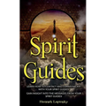 Spirit Guides: Learn How to Contact and Communicate with Your Spirit Guides! - Paperback