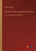 The History of the United States of America: Vol. 2: John Adams and Jefferson - Paperback