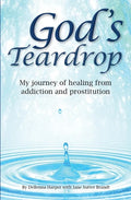 God's Teardrop: My journey of healing from addiction and prostitution - Paperback