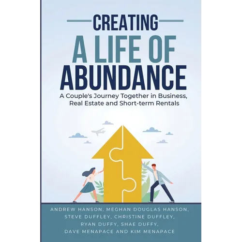 Creating A Life of Abundance: A Couple's Journey Together in Business, Real Estate and Short-term Rentals - Paperback
