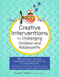 Creative Interventions for Challenging Children & Adolescents: 186 Techniques, Activities, Worksheets & Communication Tips to Change Behaviors - Paperback