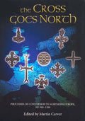 The Cross Goes North: Processes of Conversion in Northern Europe, Ad 300-1300 - Paperback