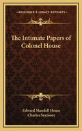 The Intimate Papers of Colonel House - Hardcover