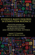 Evidence-Based Inquiries in Ethno-STEM Research: Investigations in Knowledge Systems Across Disciplines and Transcultural Settings - Hardcover