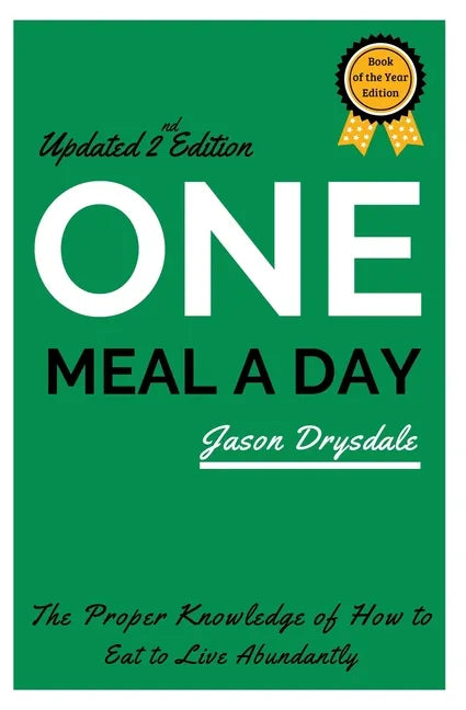 One Meal a Day: The Proper Knowledge of How to Eat to Live Abundantly - Paperback