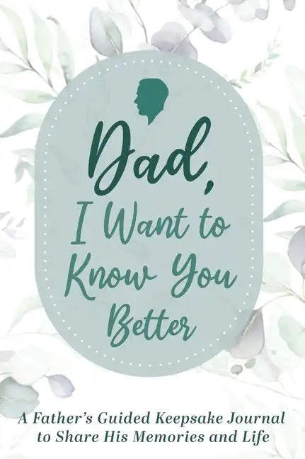 Dad, I Want to Know You Better: A Father's Guided Keepsake Journal to Share his Memories and Life - Hardcover