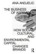 The Business of Aspiration: How Social, Cultural, and Environmental Capital Changes Brands - Paperback
