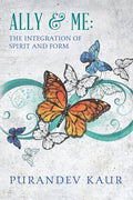 Ally & Me: The Integration of Spirit and Form - Paperback
