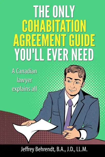 The Only Cohabitation Agreement Guide You'll Ever Need: A Canadian Lawyer Explains All - Paperback