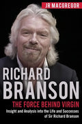 Richard Branson: The Force Behind Virgin: Insight and Analysis into the Life and Successes of Sir Richard Branson - Paperback