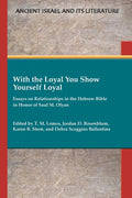 With the Loyal You Show Yourself Loyal: Essays on Relationships in the Hebrew Bible in Honor of Saul M. Olyan - Paperback