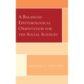 A Balanced Epistemological Orientation for the Social Sciences - Hardcover