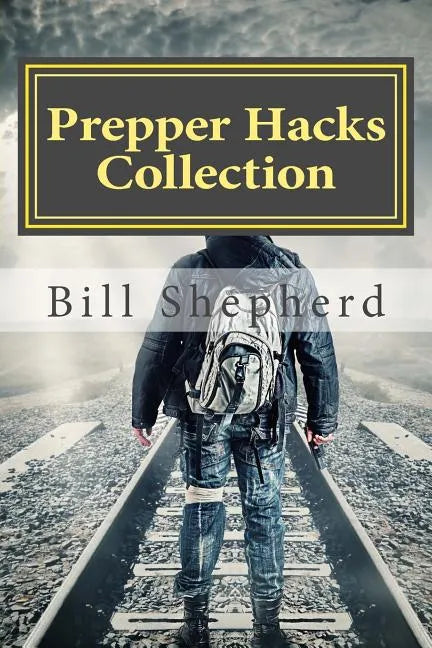 Prepper Hacks Collection: 3 Books to Help You Survive - Paperback