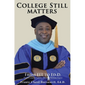 College Still Matters: From ELL to Ed.D. (English Language Learner to Doctorate Degree) - Paperback