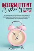 Intermittent Fasting for Women Over 50: The Ultimate Step-by-Step Guide for Senior Women to Naturally Delay Aging by Accelerating Weight Loss While In - Paperback