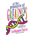 At the Pinnacle of Greatness: Fulfilling the Design of Your God-Given DNA - Paperback
