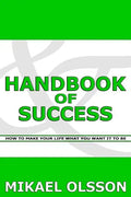 Handbook of Success: How to Make your Life What you Want it to Be - Paperback