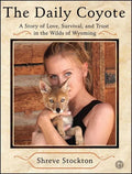 The Daily Coyote: A Story of Love, Survival, and Trust in the Wilds of Wyoming - Paperback
