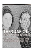 The Case of Julius and Ethel Rosenberg: The History of America's Most Controversial Espionage Trial - Paperback